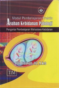 Image of MODUL PEMBELAJARAN PRAKTIS ASUHAN KEBIDANAN PATOLOGI PENGANTAR PEMBELAJARAN MAHASISWA KEBIDANAN