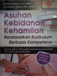 Image of ASUHAN KEBIDANAN KEHAMILAN BERDASARKAN KURIKULUM BERBASIS KOMPETENSI DISERTAI DAFTAR TILIK LANGKAH PEMERIKSAAN KEHAMILAN DAN CONTOH SOAL KOMPETENSI