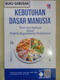 Image of KEBUTUHAN DASAR MANUSIA TEORI DAN APLIKASI DALAM PRAKTIK KEPERAWATAN PROFESIONAL