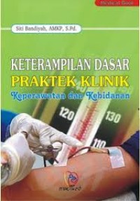 Image of KETERAMPILAN DASAR PRAKTEK KLINIK KEPERAWATAN DAN KEBIDANAN