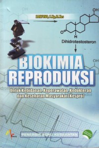 Image of BIOKIMIA REPRODUKSI UNTUK KEBIDANAN KEPERAWATAN KEDOKTERAN DAN KESEHATAN MASYARAKAT