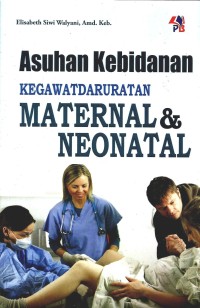 Image of ASUHAN KEBIDANAN KEGAWATDARURATAN MATERNAL DAN NEONATAL