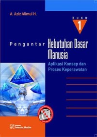 Image of BUKU 1 PENGANTAR KEBUTUHAN DASAR MANUSIA APLIKASI KONSEP DAN PROSES KEPERAWATAN
