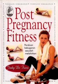 Image of POST PREGNANCY FITNESS : PANDUAN KEBUGARAN SESUDAH MELAHIRKAN