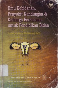 Image of ILMU KEBIDANAN PENYAKIT KANDUNGAN DAN KELUARGA BERENCANA UNTUK PENDIDIKAN BIDAN