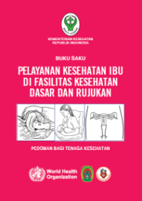 Image of BUKU SAKU PELAYANAN KESEHATAN IBU DI FASILITAS KESEHATAN DASAR DAN RUJUKAN : PEDOMAN BAGI TENAGA KESEHATAN