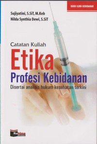 Image of CATATAN KULIAH ETIKA PROFESI KEBIDANAN DISERTAI ANALISIS HUKUM KESEHATAN TERKINI