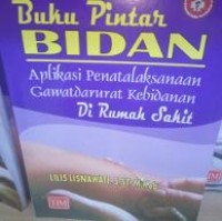 Image of BUKU PINTAR BIDAN APLIKASI PENATALAKSANAAN GAWATDARURAT KEBIDANAN DI RUMAH SAKIT