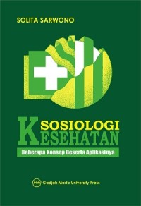 Image of SOSIOLOGI KESEHATAN : BEBERAPA KONSEP BESERTA APLIKASINYA